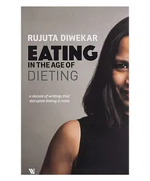 Eating In The Age Of Dieting: A Collection Of Notes And Essays From Over The Years - English