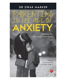 PARENTING IN THE AGE OF ANXIETY