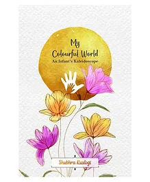 StoryMirror My Colourful World An Infants Kaleidoscope By Shubhra Rastogi- English