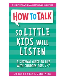 How to Talk so Little Kids Will Listen A Survival Guide to Life with Children Book by Joanna Faber and Julie King - English