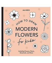 Modern Flowers: How to Draw Books for Kids by Alli Koch - English