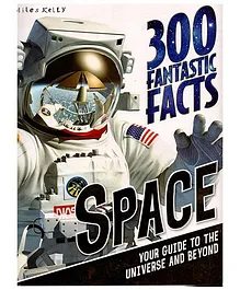 300 Fantastic Facts Space: Your Guide to the Universe and Beyond