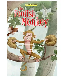The Foolish Monkey by Shefali Kaushik - English