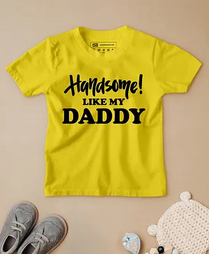 Be Awara Half Sleeves Handsome Like My Daddy Printed T Shirt - Yellow