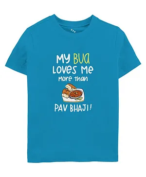 Zeezeezoo Half Sleeves Bua Baby Theme My Bua Loves Me More Than Pav Bhaji Printed Tee - Blue