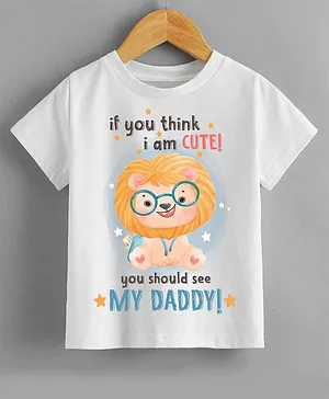 KNITROOT Fathers Day Theme Half Sleeves If You Think I Am Cute See My Dad Printed Tee - White