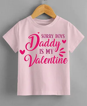 KNITROOT Half Sleeves Sorry Boys Daddy Is My Valentine Printed Tee - Pink