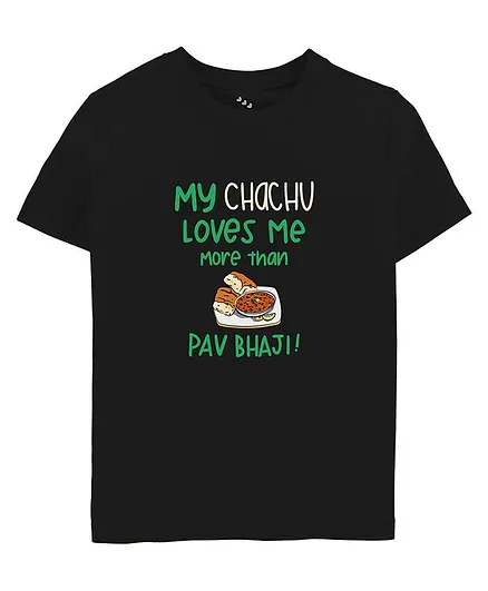 Zeezeezoo Half Sleeves Chacha & Baby Theme My Chachu Loves Me More Than Pav Bhaji Printed Tee - Black