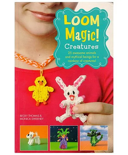 Loom Magic! Creatures: 25 Awesome Animals and Mythical Beings for a Rainbow of Critters