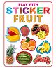 Play with Sticker Fruit | Fun Sticker Activity Book for Kids Age 3 to 5 Years | 14 Pages of Colourful Fruit Themed Activities | Early Learning with Sticker Sheets