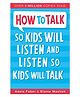 How To Talk So Kids Will Listen And Listen So Kids Will Talk - English