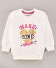 Grab It Full Sleeves Sweatshirts Make Some Noise Print - OffWhite