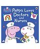 Peppa Pig Peppa Loves Doctors and Nurse - English
