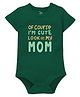 Zeezeezoo Mothers Day Theme Half Sleeves Theme Of Course I am Cute Look At My Mom Printed Onesie -  Green