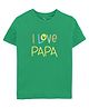 Zeezeezoo Fathers Day Theme Half Sleeves I Love Papa Printed Tee - Green