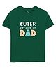 Zeezeezoo Fathers Day & Baby Theme Half Sleeves Cuter Version of DAD Printed Tee - Green