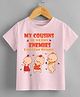 KNITROOT Half Sleeves My Only Cousins Enemies Can'T Live Without Printed T Shirt - Pink