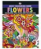 Flowers : Colouring Book for Adults (Colouring for Peace and Relaxation)