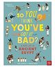 British Museum: So You Think You've Got It Bad? A Kid's Life in Ancient Egypt - English