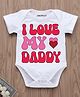 KNITROOT Half Sleeves Valentine Theme  I Love My Daddy Text Printed Onesie - White