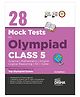 28 Mock Test Series for Olympiads Class 5 Science, Mathematics, English, Logical Reasoning, GK & Cyber 2nd Edition
