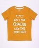 Be Awara Half Sleeves Aint No Chachu Like The One I Got Text Printed Tee - Yellow