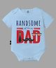 The Peppy Tend 100% Cotton Half Sleeves Family Theme Handsome Just Like My Dad Printed Onesie - Blue