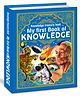 My First Book of Knowledge: A Mega Encyclopedia of Learning Covering Topics such as Space, Wildlife, Human body, Inventors, Dinosaurs and More to Bolster Education (Hardcover)