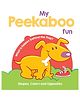Wilco International My Peekaboo Fun - Shapes, Colors & Opposites: Shapes, Colors and Opposites