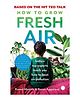 How to Grow Fresh Air: India's Top Experts Teach You How to- English