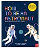 How to be an Astronaut and Other Space Jobs Learning Book By Dr Sheila Kanani & Sol Linero - English