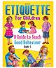 Etiquette for Children Book 1 - A Guide to Teach Good Behaviour