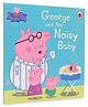 Peppa Pig George and the Noisy Baby Board Book - English
