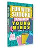 Fun With Sudoku - To Sharpen Young Minds - Level -2- Brain Booster - Great Brain Exercises - Brain Booster Puzzles for all ages