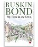 My Time in the Town  by Ruskin Bond - English