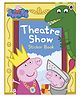 Peppa Pig: Theatre Show Sticker Book -English
