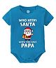 Baby Buzz Christmas Theme 100% Cotton Half Sleeve Who Needs Santa When You Have Papa Printed Onesie - Blue