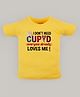 FFlirtygo  Valentine Day Theme Cotton Half Sleeves I Dont Need Cupid Everyone Already Love Me I Printed T-Shirt - Yellow