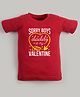 FFlirtygo  Valentine Day Theme Cotton Half Sleeves Sorry Boys Daddy is My Valentine Printed T-Shirt - Red