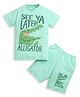 ZIP ZAP ZOOP Cotton Knit Half Sleeves See Ya Later Alligator Text Printed Tee & Shorts Set - Light green