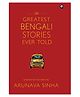 the Greatest Bengali Stories Ever Told by  Arunava Sinha - English