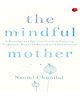 The Mindful Mother Book by Naomi Chunilal - English