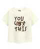 Guugly Wuugly Super Soft Combed Compact Cotton Knit Half Sleeves You Got This Text Printed Skin Friendly Tee - Off White