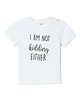 The Mom Store Cotton Half Sleeves I Am Not Kidding Either Text Printed Tee - White