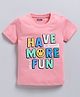 Kidcity Soft Cotton Sinker Half Sleeves Have More Fun Text Printed Tee - Baby Pink