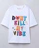 Taffykids 100% Cotton Half Sleeves Dont Kill My Vibe Text Printed Oversized Tee - White & Multi Colour