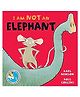 I am not an Elephant Story Book by Karl Newson & Ross Collins - English
