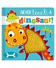 Never Touch A Dinosaur Board Book By Rosie Greening - English