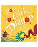 How to Catch a Dragon Picture Book by Adam Wallace - English