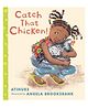 Catch That Chicken! Board Book by  Atinuke - English